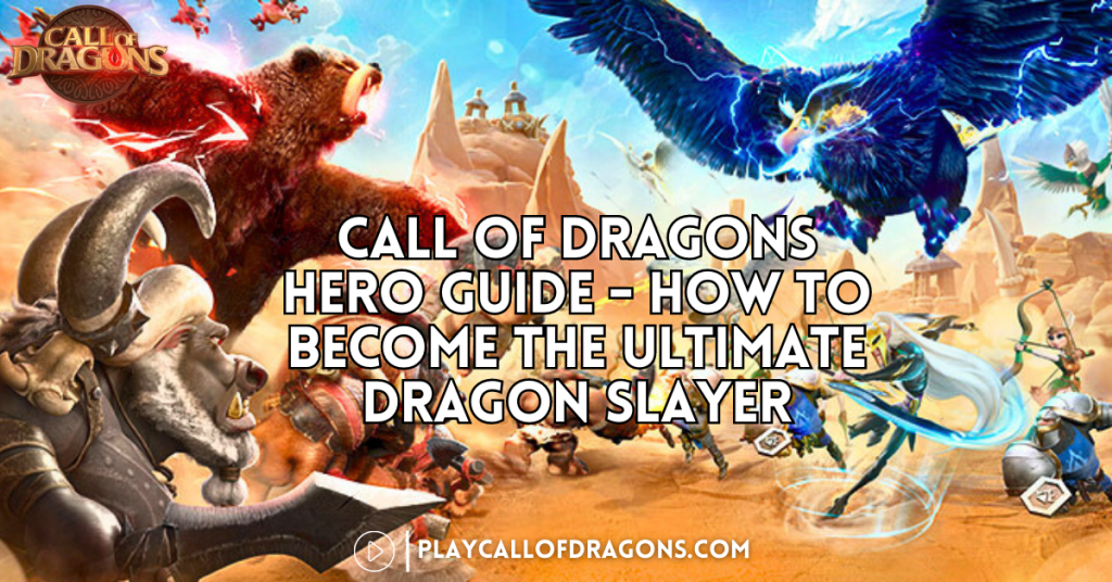 Call Of Dragons Hero Guide - How To Become The Ultimate Dragon Slayer