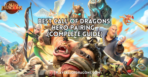 Best Call Of Dragons Hero Pairing – (Complete Guide)