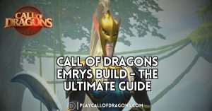 Call Of Dragons Emrys Build – The Ultimate Guide
