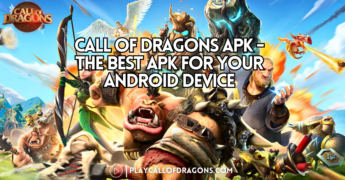 Call Of Dragons Apk - The Best Apk For Your Android Device