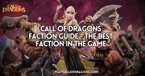 Call Of Dragons Faction Guide – The Best Faction In The Game