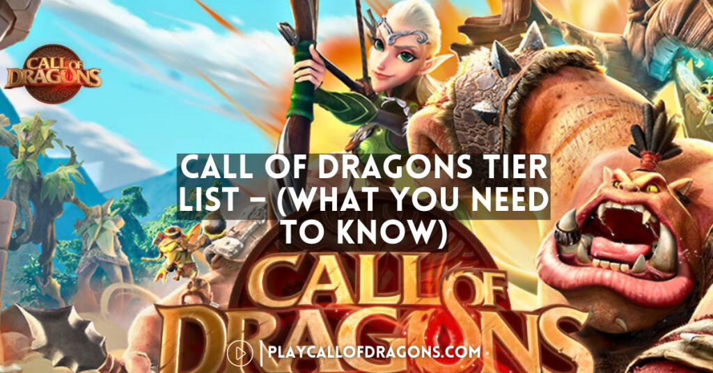 Call Of Dragons Tier List – (What You Need To Know)